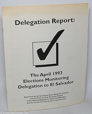 Delegation Report: The April 1993 Elections Monitoring Delegating to El Salvador
