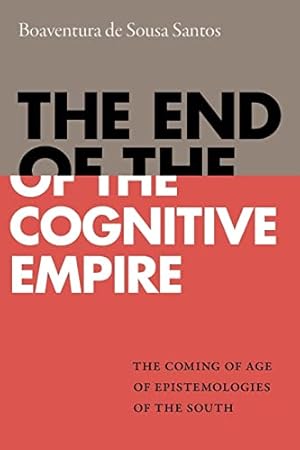 Imagen del vendedor de The End of the Cognitive Empire: The Coming of Age of Epistemologies of the South a la venta por WeBuyBooks