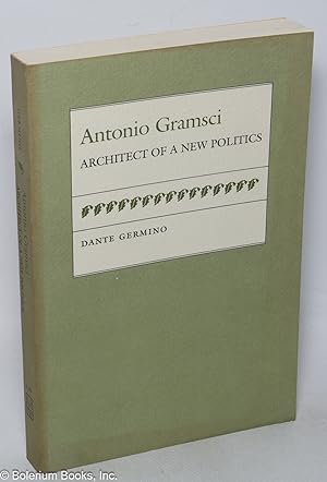 Antonio Gramsci; architect of a new politics
