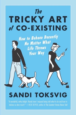 Seller image for The Tricky Art of Co-Existing: How to Behave Decently No Matter What Life Throws Your Way (Paperback or Softback) for sale by BargainBookStores