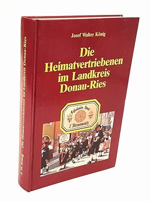 Immagine del venditore per Die Heimatvertriebenen im Landkreis Donau-Ries. Eine Dokumentation. venduto da Antiquariat Dennis R. Plummer