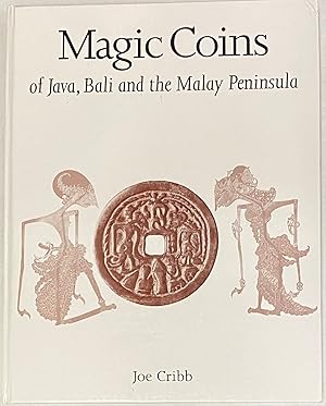 Magic Coins of Java, Bali and the Malay Peninsula: Thirteenth to Twentieth Centuries