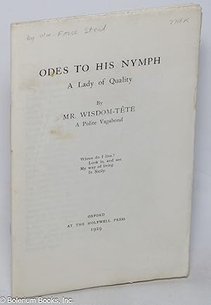 Odes to his nymph, a lady of quality. By Mr. Wisdom-Tête, a polite vagabond