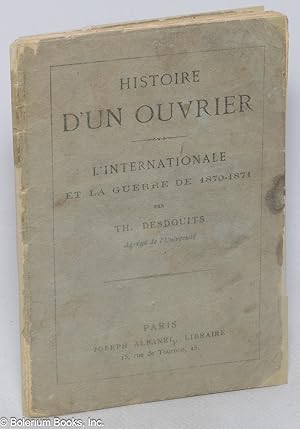 Histoire d'Un Ouvrier. Internationale et la guerre de 1870-1871