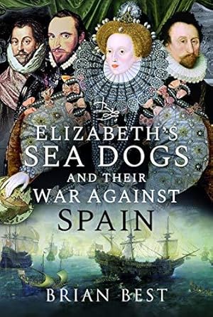 Bild des Verkufers fr Elizabeth's Sea Dogs and their War Against Spain zum Verkauf von WeBuyBooks