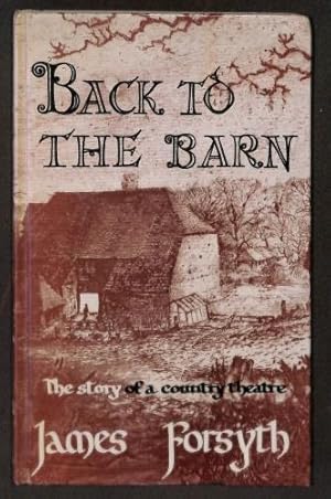 Seller image for Back to the Barn The Story of a Country Theatre for sale by WeBuyBooks