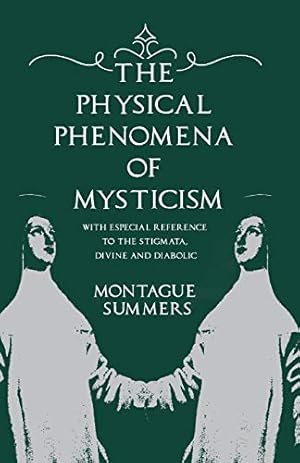 Bild des Verkufers fr The Physical Phenomena of Mysticism - With Especial Reference to the Stigmata, Divine and Diabolic zum Verkauf von WeBuyBooks