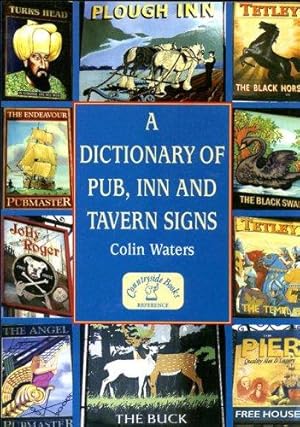 Seller image for A Dictionary of Pub, Inn and Tavern Signs: An A-Z Reference Guide to Pub Names - Their meaning, origin and history for sale by WeBuyBooks