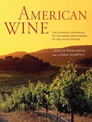 Bild des Verkufers fr American Wine : The Ultimate Companion to the Wines and Wineries of the United States zum Verkauf von GreatBookPricesUK