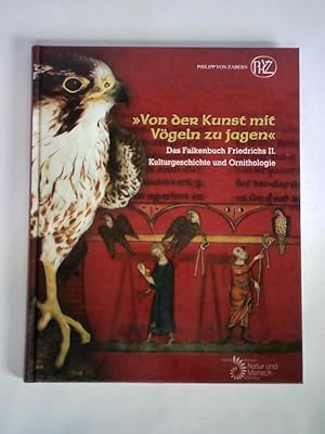Seller image for Von der Kunst mit Vgeln zu jagen. Das Falkenbuch Friedrichs II. - Kulturgeschichte und Ornithologie for sale by Celler Versandantiquariat