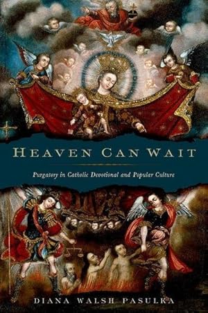 Bild des Verkufers fr Heaven Can Wait : Purgatory in Catholic Devotional and Popular Culture zum Verkauf von AHA-BUCH GmbH