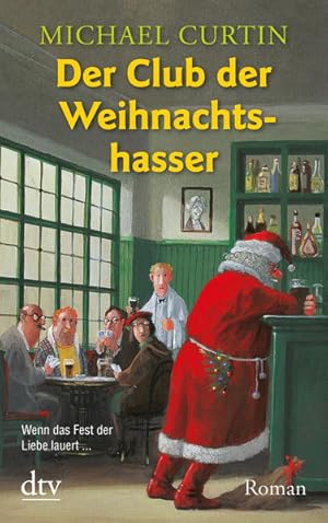 Seller image for Der Club der Weihnachtshasser : Roman. Michael Curtin. Dt. von Friederike Zeininger / dtv ; 21174 for sale by NEPO UG