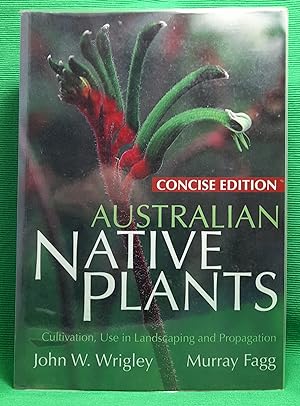 Bild des Verkufers fr Australian Native Plants: Concise Edition. Cultivation, Use in Landscaping, and Propagation zum Verkauf von Wormhole Books