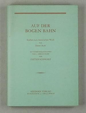 Auf der Bogen Bahn. Studien zum literarischen Werk von Dieter Roth. Mit einer Bibliographie (German)