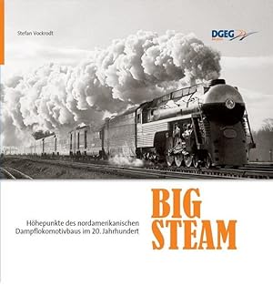Seller image for Big Steam: Hhepunkte des nordamerikanischen Dampflokomotivbaus im 20. Jahrhundert for sale by Studibuch
