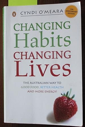 Changing Habits Changing Lives: The Australian Way to Good Food, Better Health and More Energy!