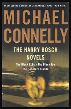 THE HARRY BOSCH NOVELS: The Black Echo; The Black Ice; The Concrete Blonde