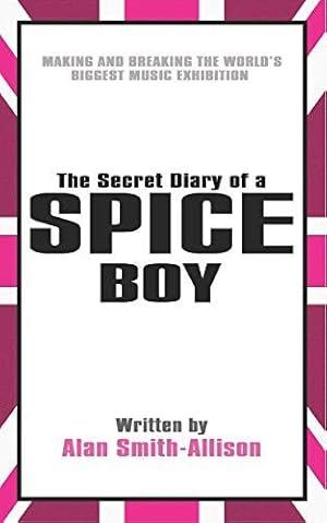 Image du vendeur pour The Secret Diary of a Spice Boy: Making and Breaking the World's Biggest Music Exhibition mis en vente par WeBuyBooks 2