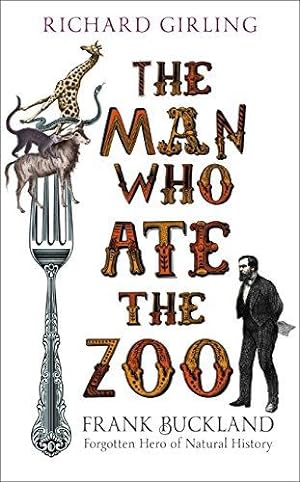Seller image for The Man Who Ate the Zoo: Frank Buckland, forgotten hero of natural history for sale by WeBuyBooks
