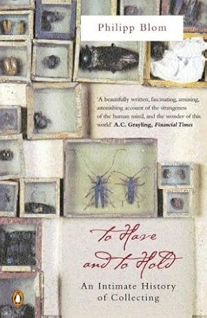 Seller image for To Have and to Hold: An Intimate History of Collectors and Collecting for sale by WeBuyBooks 2