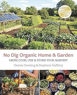 Bild des Verkufers fr No Dig Organic Home & Garden: Grow, Cook, Use & Store Your Harvest zum Verkauf von WeBuyBooks