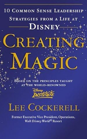 Seller image for Creating Magic: 10 Common Sense Leadership Strategies from a Life at Disney for sale by WeBuyBooks
