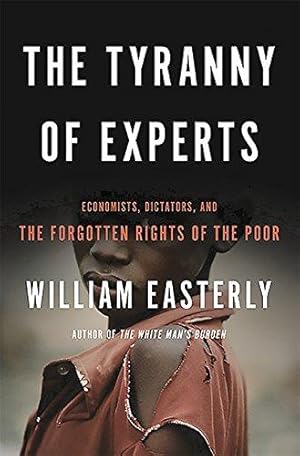 Bild des Verkufers fr The Tyranny of Experts: Economists, Dictators, and the Forgotten Rights of the Poor zum Verkauf von WeBuyBooks