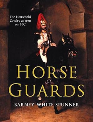 Imagen del vendedor de Horse Guards: Illustrated History of the Household Cavalry a la venta por WeBuyBooks