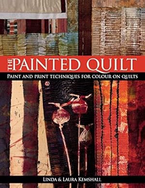 Seller image for The Painted Quilt: Paint And Print Techniques For Color On Quilts: Paint and Print Techniques for Colour on Quilts for sale by WeBuyBooks