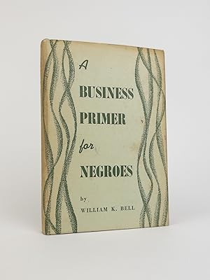 A BUSINESS PRIMER FOR NEGROES [Inscribed]