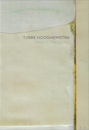Imagen del vendedor de Tjibbe Hooghiemstra : Here In This Spring a la venta por BOOKSELLER  -  ERIK TONEN  BOOKS