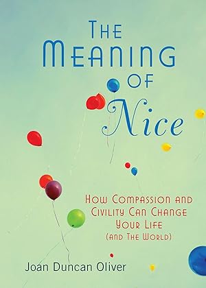 Imagen del vendedor de The Meaning of Nice: How Compassion and Civility Can Change Your Life (and The World) a la venta por moluna