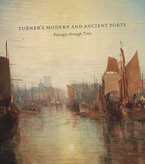 Seller image for Turner's Modern and Ancient Ports: Passages Through Time for sale by Wittenborn Art Books