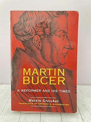 Martin Bucer: A Reformer and His Times