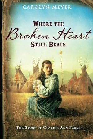 Bild des Verkufers fr Where the Broken Heart Still Beats: The Story of Cynthia Ann Parker (Great Episodes) zum Verkauf von WeBuyBooks