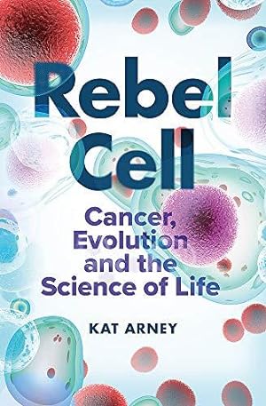 Image du vendeur pour Rebel Cell: Cancer, Evolution and the Science of Life mis en vente par WeBuyBooks