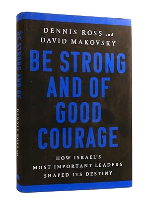 Seller image for BE STRONG AND OF GOOD COURAGE How Israel's Most Important Leaders Shaped its Destiny Signed for sale by Rare Book Cellar