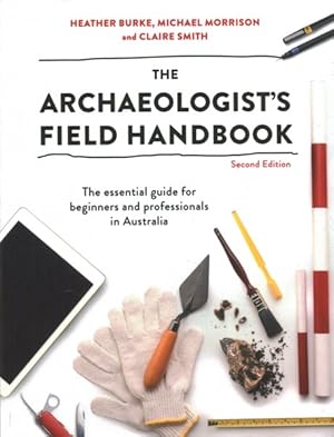 Imagen del vendedor de Archaeologist's Field Handbook : The Essential Guide for Beginners and Professionals in Australia a la venta por GreatBookPricesUK