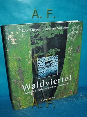 Seller image for Waldviertel : Mystisches, Geheimnisvolles, Unbekanntes. for sale by Antiquarische Fundgrube e.U.