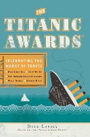 Seller image for The Titanic Awards : Celebrating the Worst of Travel for sale by AHA-BUCH GmbH