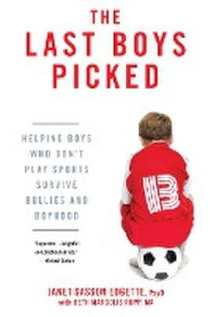 Image du vendeur pour The Last Boys Picked : Helping Boys Who Don't Play Sports Survive Bullies and Boyhood mis en vente par AHA-BUCH GmbH