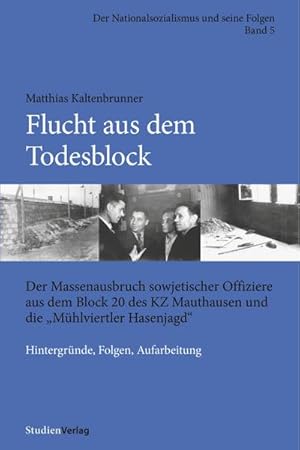 Bild des Verkufers fr Flucht aus dem Todesblock : Der Massenausbruch sowjetischer Offiziere aus dem Block 20 des KZ Mauthausen und die "Mhlviertler Hasenjagd". Hintergrnde, Folgen, Aufarbeitung zum Verkauf von AHA-BUCH