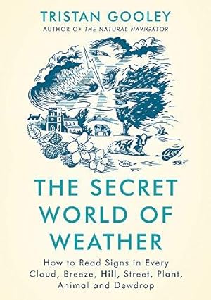Seller image for The Secret World of Weather: How to Read Signs in Every Cloud, Breeze, Hill, Street, Plant, Animal, and Dewdrop for sale by WeBuyBooks