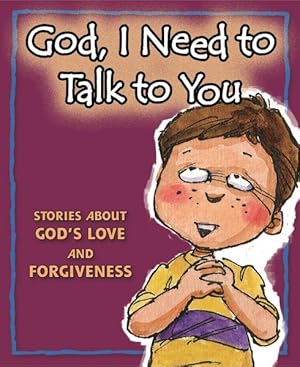 Seller image for God, I Need to Talk to You : Stories About God's Love and Forgiveness for sale by GreatBookPrices