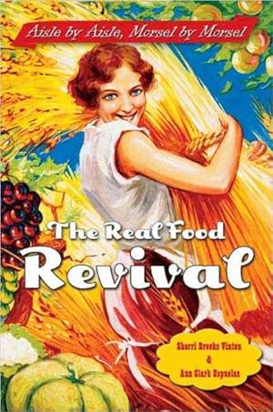 Image du vendeur pour Real Food Revival : Aisle By Aisle, Morsel By Morsel mis en vente par GreatBookPricesUK