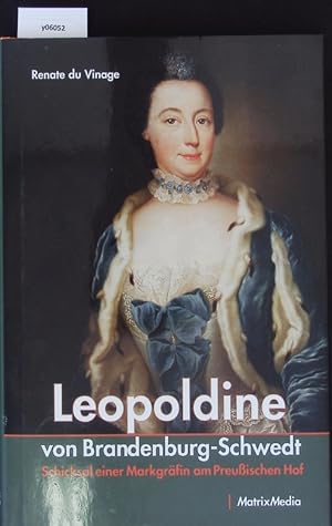 Bild des Verkufers fr Leopoldine von Brandenburg-Schwedt. Schicksal einer Markgrfin am preussischen Hof. zum Verkauf von Antiquariat Bookfarm