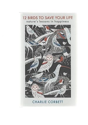 Bild des Verk�ufers f�r 12 Birds to Save Your Life: Nature's Lessons in Happiness zum Verkauf von Amnesty Bookshop, Malvern