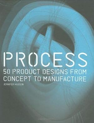 Seller image for Process:50 Product Designs from Concept to Manufacture: 50 Product Designs from Concept to Manufacture for sale by WeBuyBooks