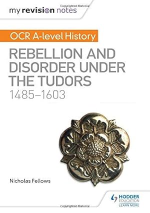 Immagine del venditore per My Revision Notes: OCR A-level History: Rebellion and Disorder under the Tudors 1485-1603 venduto da WeBuyBooks 2