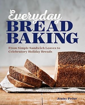 Bild des Verkufers fr Everyday Bread Baking: From Simple Sandwich Loaves to Celebratory Holiday Breads zum Verkauf von moluna